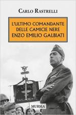 60297 - Rastrelli, C. - Ultimo comandante delle Camicie Nere. Enzo Emilio Galbiati (L')