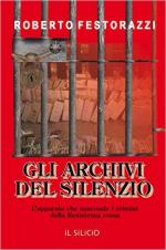 60300 - Festorazzi, R. - Archivi del silenzio. L'apparato che nasconde i crimini della Resistenza rossa (Gli)