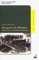 60332 - Mazzolani, U. - Guerra da difendere. Diario dal fronte: dalle Dolomiti all'Adriatico (Una)