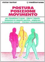 60346 - Barker, V. - Postura posizione movimento per rimodellare il corpo, ridurre l'obesita', potenziare le capacita' sportive, migliorare le prestazioni sessuali, ritardare l'invecchiamento