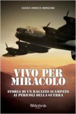 60359 - Bergomi, G.E. - Vivo per miracolo. Storia di un ragazzo scampato ai pericoli della guerra