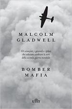 60369 - Gladwell, M. - Bomber mafia. Gli scienziati, i generali e i piloti che volevano cambiare le sorti della seconda guerra mondial