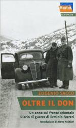 60374 - Sacco, E. - Oltre il Don. Un anno sul fronte orientale. Diario di guerra di Erminio Ferrari