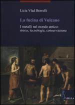 60411 - Borrelli, L.V. - Fucina di Vulcano. I metalli nel mondo antico: storia, tecnologia, conservazione (La)