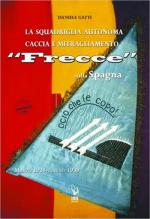 60466 - Gatti, D. - Squadriglia Autonoma Caccia e Mitragliamento 'Frecce' sulla Spagna. Marzo 1938-Giugno 1939