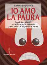 60540 - Paganelli, R. - Io amo la paura. Tecniche e rimedi naturali per affrontare e superare fobie, attacchi di panico e paure