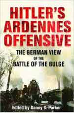 60569 - Parker, D.S. - Hitler's Ardennes Offensive. The German View of the Battle of the Bulge