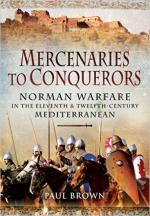 60576 - Brown, P. - Mercenaries to Conquerors. Norman Warfare in the Eleventh and Twelfth Century: Mediterranean