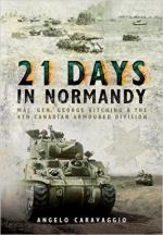 60587 - Caravaggio, A. - 21 Days in Normandy. Maj. Gen. George Kitching and the 4th Canadian Armoured Division