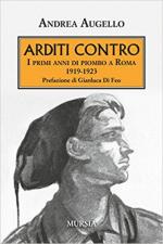 60622 - Augello, A. - Arditi contro. I primi anni di piombo a Roma 1919-1923