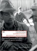 60640 - Gribaudi, G. - Combattenti, sbandati, prigionieri. Esperienze e memorie di reduci della IIGM