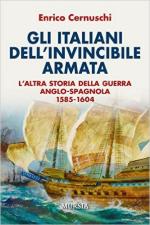 60647 - Cernuschi, E. - Italiani dell'Invincibile Armata. L'altra storia della guerra Anglo-Spagnola 1585-1604 (Gli)