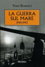 60651 - Roberti, V. - Guerra sul mare 1940-1943 (La)