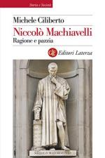 60678 - Ciliberto, M. - Niccolo' Machiavelli. Ragione e pazzia