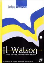 60777 - Watson, J. - Watson. Nuovo manuale ragionato delle aperture Vol 1 Le partite aperte e semiaperte (1.e4) (Il)