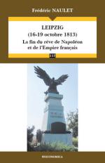 60874 - Naulet, F. - Leipzig 16-19 octobre 1813. La fin du reve de Napoleon et de l'Empire francais