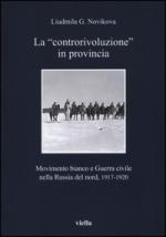 60892 - Novikova, L.G. - 'Controrivoluzione' in provincia. Movimento bianco e guerra civile nella Russia del Nord (1917-1920)