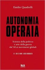 60896 - Quadrelli, E. - Autonomia operaia. Scienza della politica e arte della guerra dal '68 ai movimenti globali