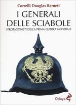 60904 - Corelli Barnett, D. - Generali delle sciabole. I protagonisti della Prima Guerra Mondiale (I)