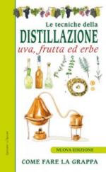 60967 - AAVV,  - Tecniche della distillazione. Uva, frutta ed erbe (Le)