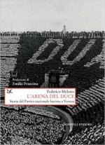 60985 - Melotto, F. - Arena del Duce. Storia del Partito Nazionale Fascista a Verona (L')