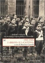 61001 - Castoldi, M. - 'Bravi' e i 'cattivi' 1943-1945. Italiani e tedeschi tra memoria, responsabilita' e stereotipi (I)