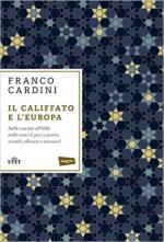 61039 - Cardini, F. - Califfato e l'Europa. Dalle crociate all'ISIS: mille anni di paci e guerre, scambi, alleanze e massacri (Il)