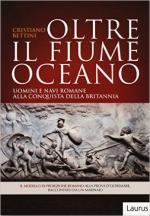 61045 - Bettini, C. - Oltre il Fiume Oceano. Uomini e navi romane alla conquista della Britannia