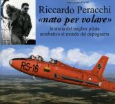 61047 - Bianchi-Fiorini, G.-L. - Riccardo Peracchi. 'Nato per Volare'. La storia del miglior pilota acrobatico al mondo del dopoguerra