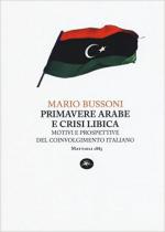 61096 - Bussoni, M. - Primavere arabe e crisi libica. Motivi e prospettive del coinvolgimento italiano