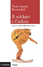 61123 - Angeli Bernardini, P. - Soldato e l'atleta. Guerra e sport nell'antica Grecia (Il)