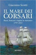 61132 - Scotti, G. - Mare dei corsari. Russi, francesi e inglesi in Adriatico 1797-1815 (Il)