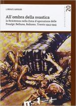 61149 - Gardumi, L. - All'ombra della svastica. La Resistenza nella Zona d'Operazioni delle Prealpi: Belluno, Bolzano, Trento 1943-1945