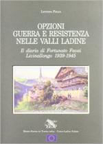 61166 - Palla, L. cur - Opzioni guerra e Resistenza nelle valli ladine. Il diario di Fortunato Favai. Livinallongo 1939-1945