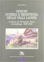 61166 - Palla, L. cur - Opzioni guerra e Resistenza nelle valli ladine. Il diario di Fortunato Favai. Livinallongo 1939-1945