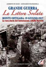 61196 - Di Giulio-Pianezzola, A.-L. - Lettera svelata. Monte Ortigara: 19 giugno 1917. La vera storia del sottotenente Adolfo Ferrero (La)