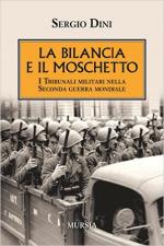 61226 - Dini, S. - Bilancia e il moschetto. I tribunali militari nella Seconda Guerra Mondiale (La)