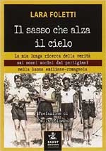 61229 - Foletti, L. - Sasso che alza il cielo. La mia lunga ricerca della verita' sui nonni uccisi dai partigiani (Il)