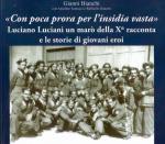 61270 - Bianchi, G. - 'Con poca prora per l'insidia vasta'. Luciano Luciani un maro' della Xa racconta e le storie di giovani eroi