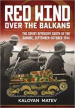 61307 - Matev, K. - Red Wind over Balkans. The Soviet Offensive South of the Danube, September-October 1944