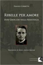 61350 - Corbetta, D. - Ribelle per amore. Don Gnocchi nella Resistenza