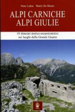 61358 - Lukas-De Biasio, H.-M. - Alpi Carniche Alpi Giulie. 18 itinerari storico-escursionistici sui luoghi della Grande Guerra