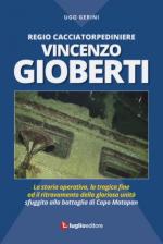 61374 - Gerini, U. - Regio Cacciatorpediniere Vincenzo Gioberti. La storia operativa, la tragica fine ed il ritrovamento della gloriosa unita' sfuggita alla battaglia di Capo Matapan