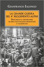 61385 - Ialongo, G. - Grande Guerra del 4. Reggimento Alpini. Documenti e cronistorie di dieci Battaglioni piemontesi e valdostani (La)