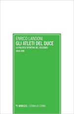 61400 - Landoni, E. - Atleti del Duce. La politica sportiva del Fascismo (Gli)