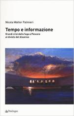 61414 - Palmieri, N.W. - Tempo e informazione. Grandi crisi dalla fuga a Pescara al divieto del dissenso