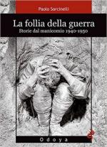 61448 - Sorcinelli, P. - Follia della guerra. Storie dal manicomio 1940-1950 (La)