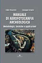 61502 - Piccarreta-Ceraudo, F.-G. - Manuale di aerofotografia archeologica. Metodologia, tecniche e applicazioni