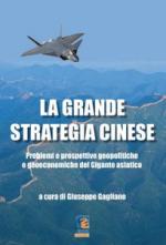 61514 - Gagliano, G. - Grande strategia cinese. Problemi e prospettive geopolitiche e geoeconomiche del gigante asiatico