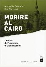 61517 - Beccaria-Marcucci, A.-G. - Morire al Cairo. I misteri dell'uccisione di Giulio Regeni